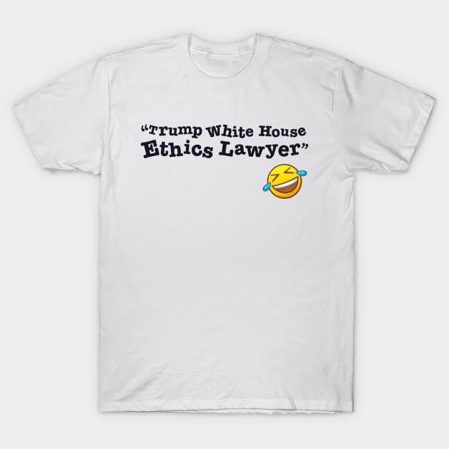 Trump White House Ethics Lawyer T-Shirt by Kudden